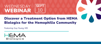 Discover a Treatment Option from HEMA Biologics for the Hemophilia Community