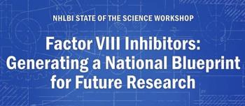 NHLBI Workshop on Factor VIII Inhibitors is Less Than Two Weeks Away!