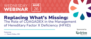 Replacing What’s Missing: The Role of COAGADEX in the Management of Hereditary Factor X Deficiency (HFXD)